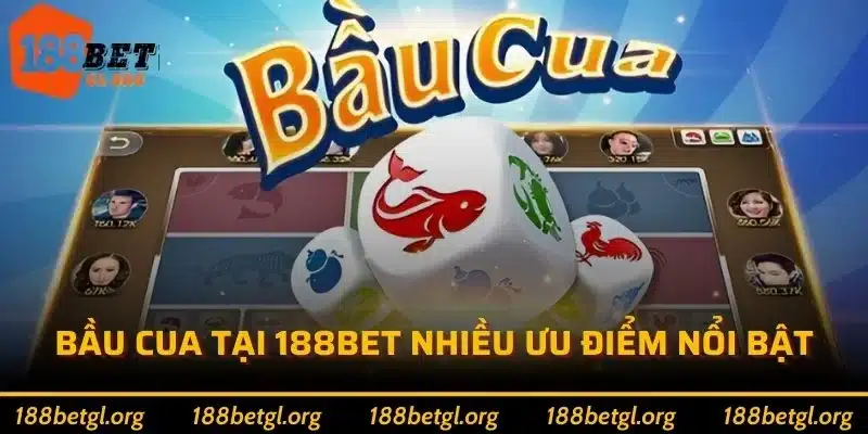 Bầu cua tại 188bet nhiều ưu điểm nổi bật